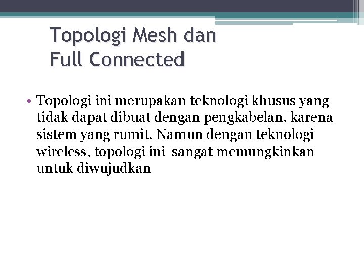 Topologi Mesh dan Full Connected • Topologi ini merupakan teknologi khusus yang tidak dapat