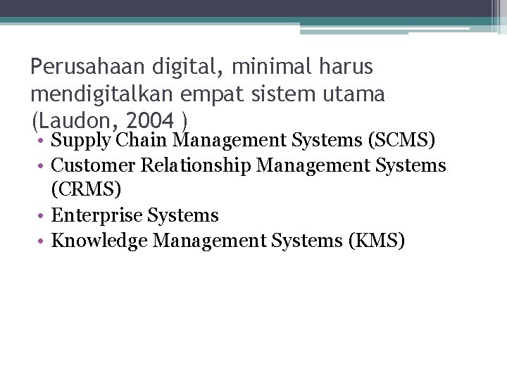 Perusahaan digital, minimal harus mendigitalkan empat sistem utama (Laudon, 2004 ) • Supply Chain