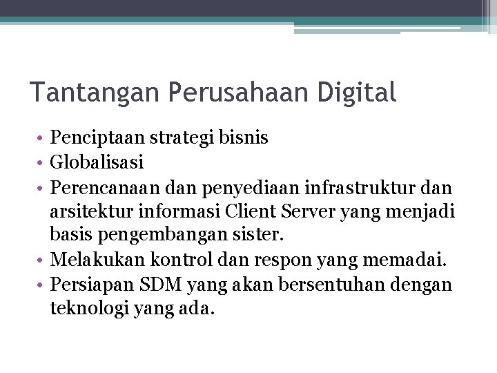Tantangan Perusahaan Digital • Penciptaan strategi bisnis • Globalisasi • Perencanaan dan penyediaan infrastruktur