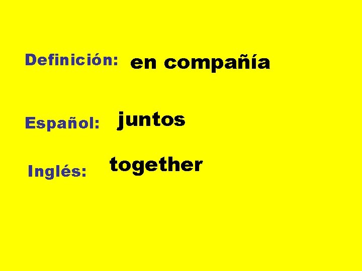 Definición: Español: Inglés: en compañía juntos together 