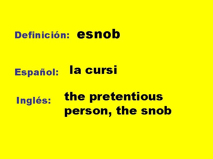 Definición: Español: Inglés: esnob la cursi the pretentious person, the snob 