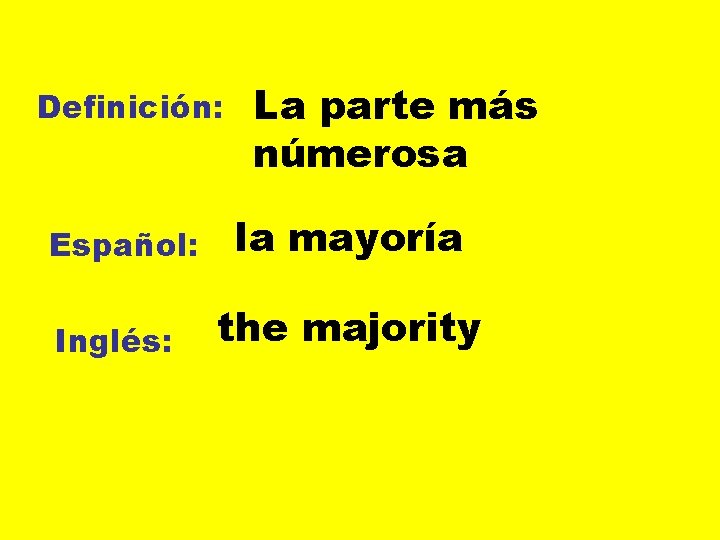 Definición: Español: Inglés: La parte más númerosa la mayoría the majority 