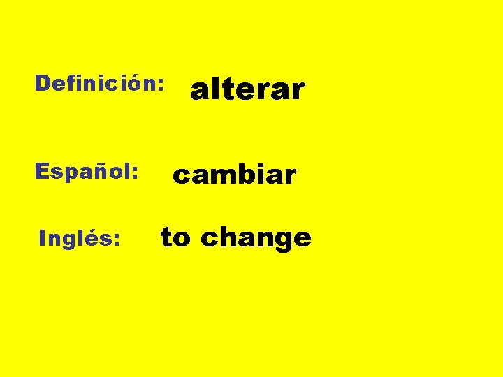 Definición: Español: Inglés: alterar cambiar to change 