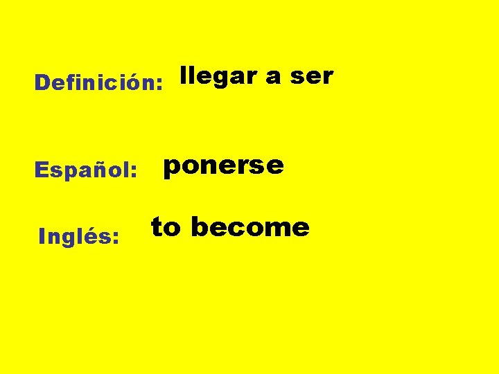 Definición: llegar a ser Español: Inglés: ponerse to become 