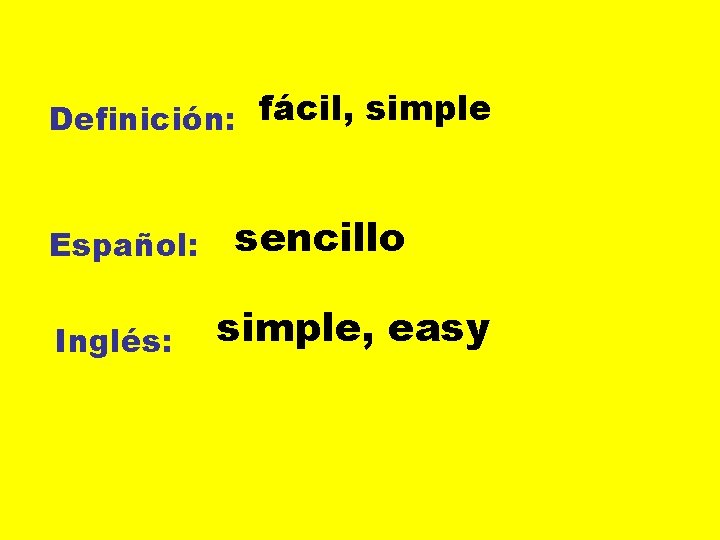 Definición: fácil, simple Español: Inglés: sencillo simple, easy 