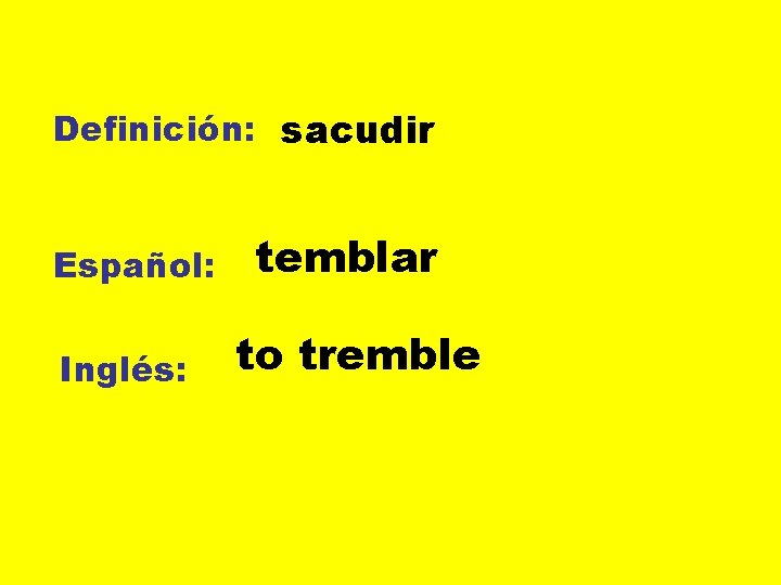 Definición: sacudir Español: Inglés: temblar to tremble 
