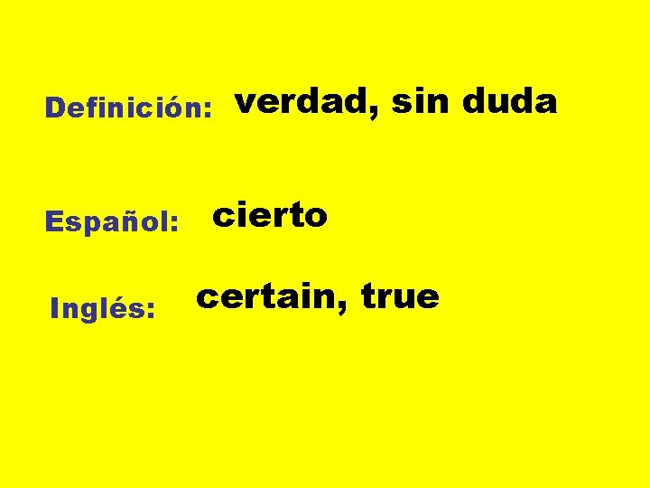Definición: Español: Inglés: verdad, sin duda cierto certain, true 