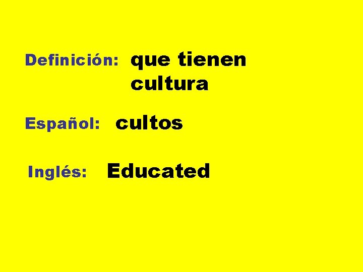 Definición: Español: Inglés: que tienen cultura cultos Educated 