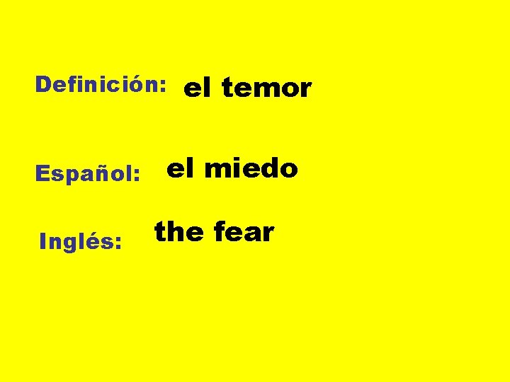 Definición: Español: Inglés: el temor el miedo the fear 