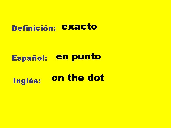 Definición: Español: Inglés: exacto en punto on the dot 