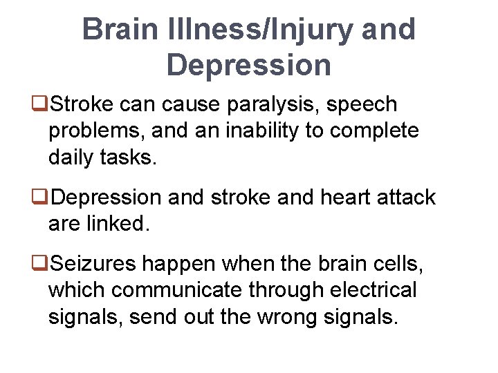 Brain Illness/Injury and Depression q. Stroke can cause paralysis, speech problems, and an inability