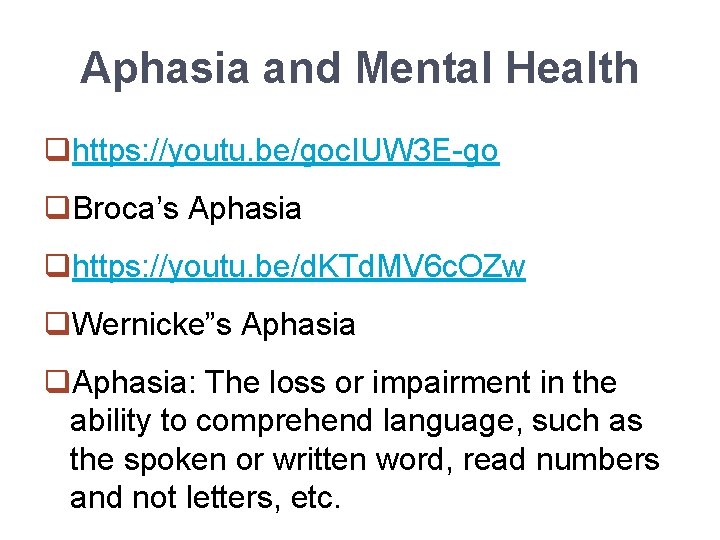 Aphasia and Mental Health qhttps: //youtu. be/goc. IUW 3 E-go q. Broca’s Aphasia qhttps: