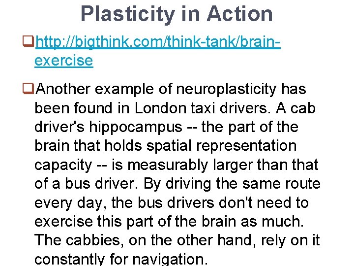 Plasticity in Action qhttp: //bigthink. com/think-tank/brainexercise q. Another example of neuroplasticity has been found