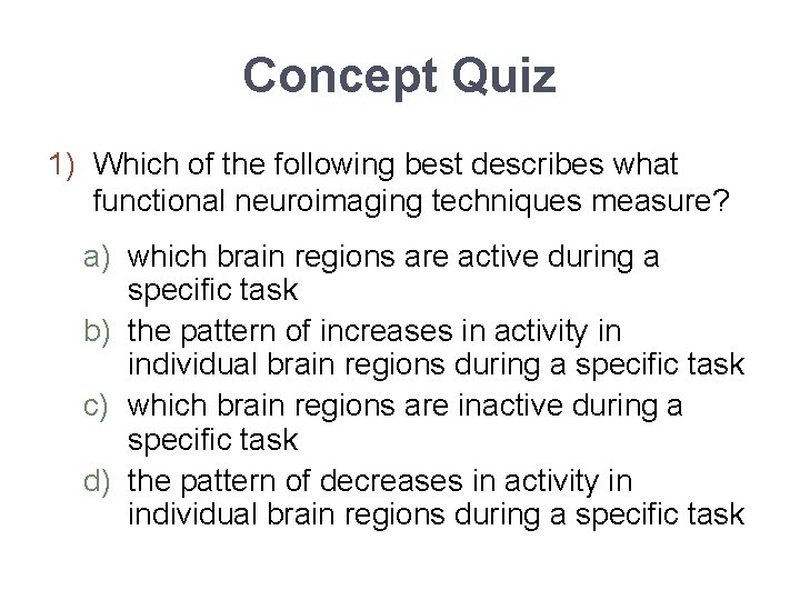 Concept Quiz 1) Which of the following best describes what functional neuroimaging techniques measure?