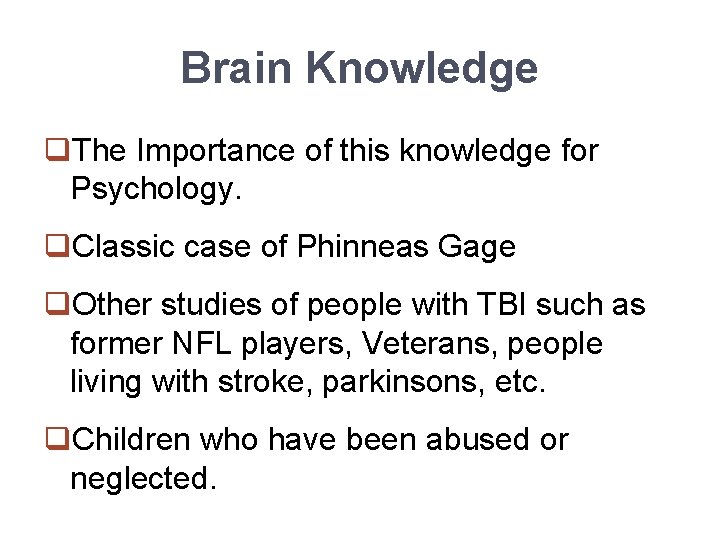 Brain Knowledge q. The Importance of this knowledge for Psychology. q. Classic case of