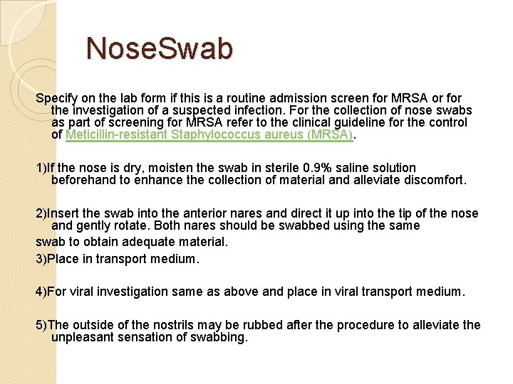 Nose. Swab Specify on the lab form if this is a routine admission screen