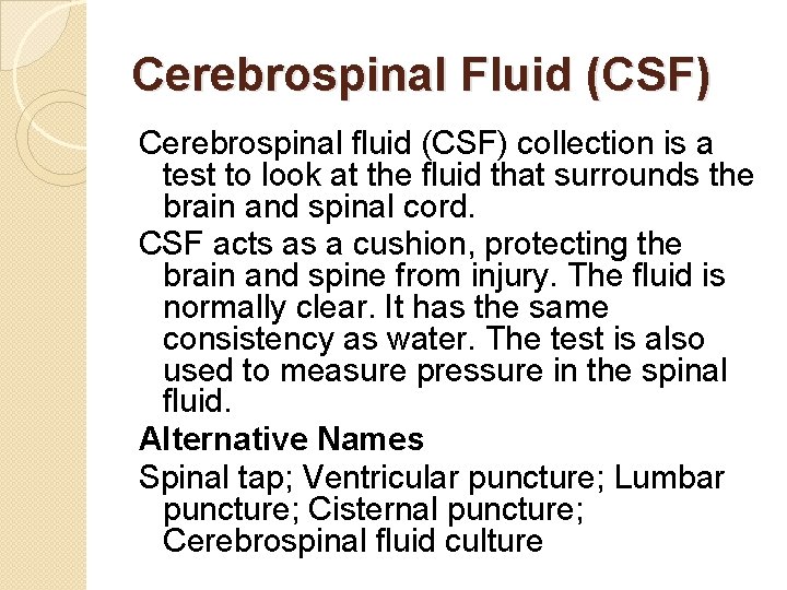 Cerebrospinal Fluid (CSF) Cerebrospinal fluid (CSF) collection is a test to look at the