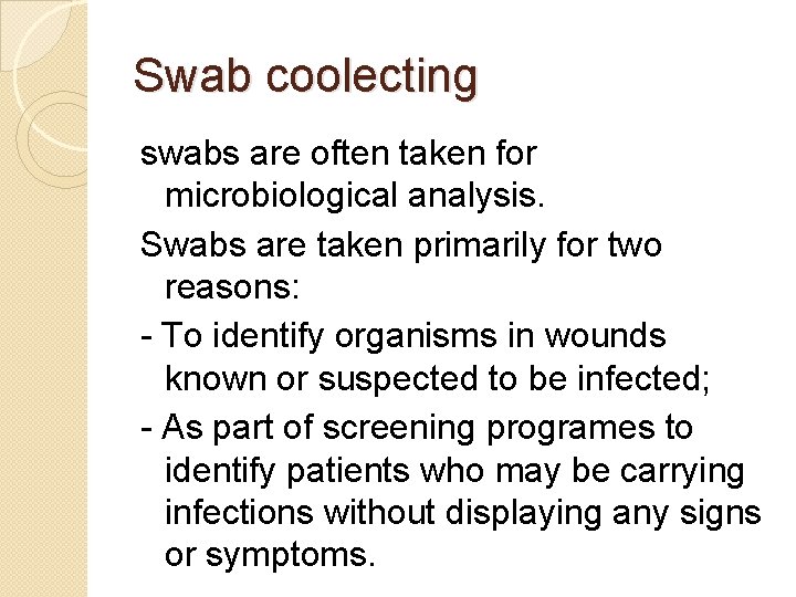 Swab coolecting swabs are often taken for microbiological analysis. Swabs are taken primarily for