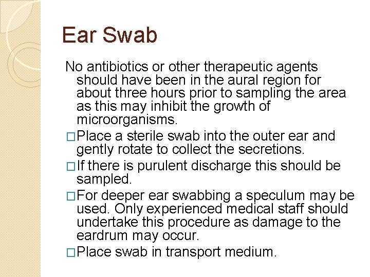 Ear Swab No antibiotics or otherapeutic agents should have been in the aural region