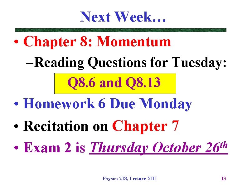 Next Week… • Chapter 8: Momentum – Reading Questions for Tuesday: Q 8. 6