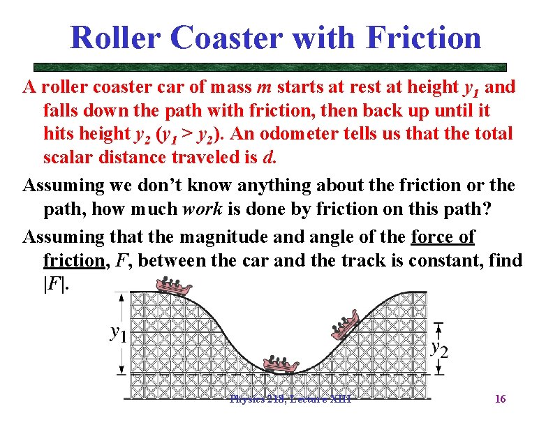 Roller Coaster with Friction A roller coaster car of mass m starts at rest