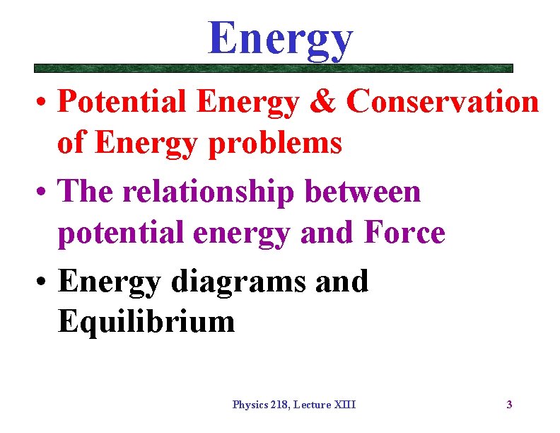 Energy • Potential Energy & Conservation of Energy problems • The relationship between potential