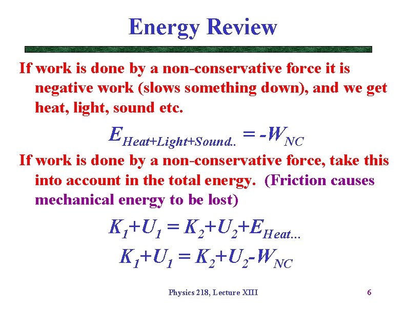 Energy Review If work is done by a non-conservative force it is negative work