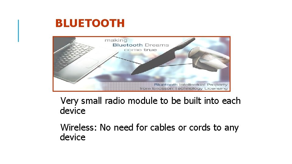 BLUETOOTH Very small radio module to be built into each device Wireless: No need