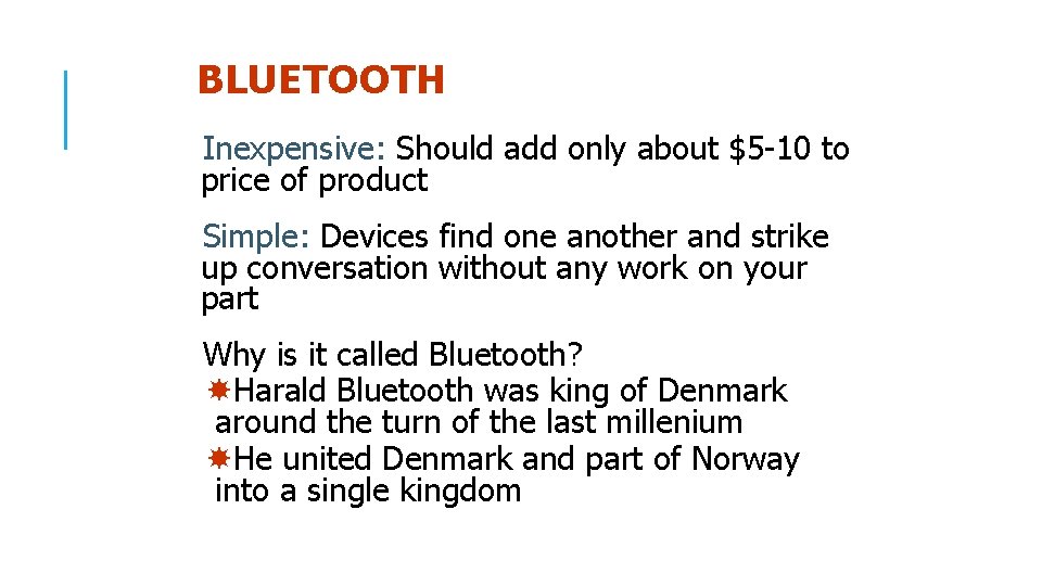 BLUETOOTH Inexpensive: Should add only about $5 -10 to price of product Simple: Devices