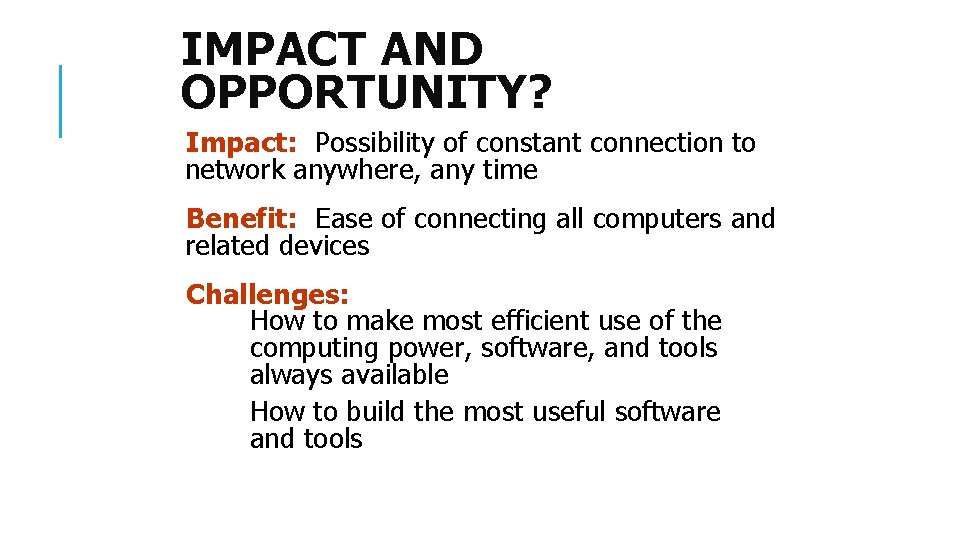 IMPACT AND OPPORTUNITY? Impact: Possibility of constant connection to network anywhere, any time Benefit: