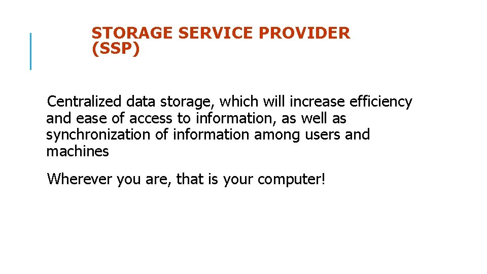 STORAGE SERVICE PROVIDER (SSP) Centralized data storage, which will increase efficiency and ease of