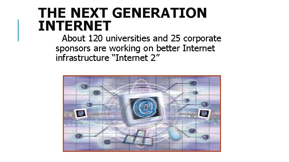 THE NEXT GENERATION INTERNET About 120 universities and 25 corporate sponsors are working on