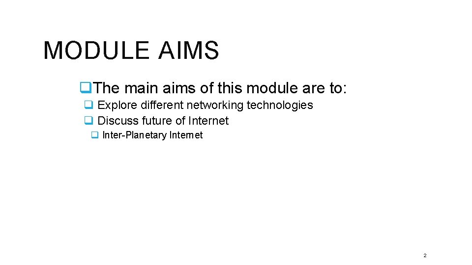 MODULE AIMS q. The main aims of this module are to: q Explore different