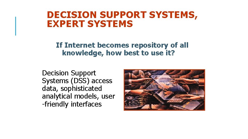 DECISION SUPPORT SYSTEMS, EXPERT SYSTEMS If Internet becomes repository of all knowledge, how best