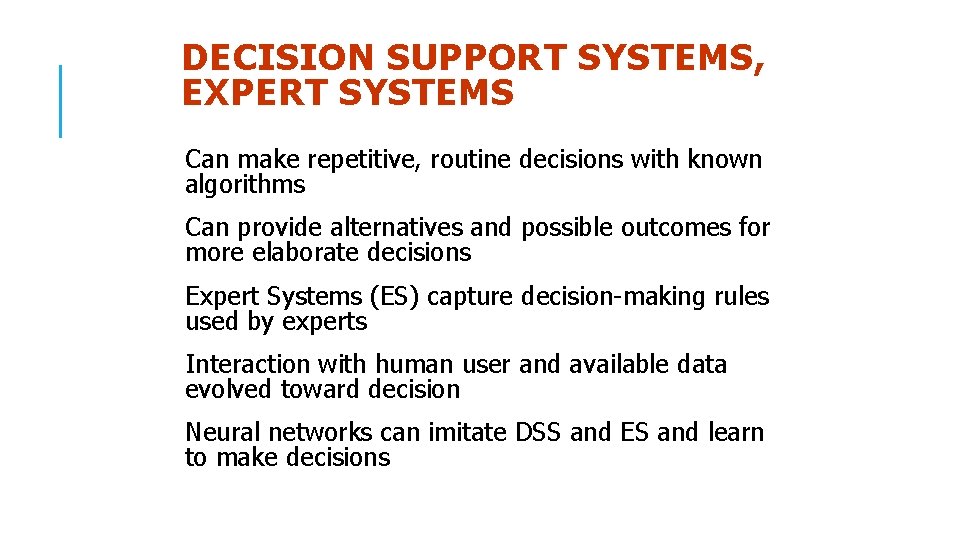 DECISION SUPPORT SYSTEMS, EXPERT SYSTEMS Can make repetitive, routine decisions with known algorithms Can