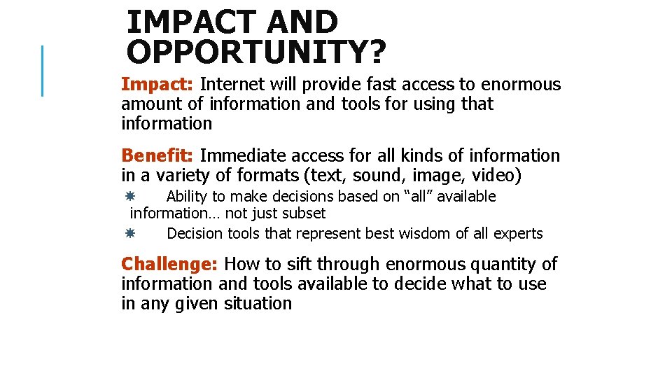 IMPACT AND OPPORTUNITY? Impact: Internet will provide fast access to enormous amount of information