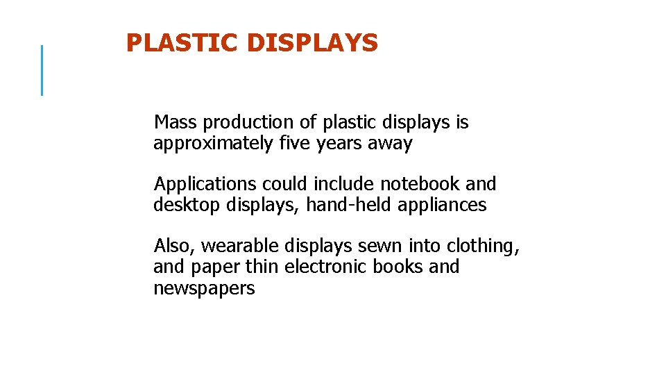 PLASTIC DISPLAYS Mass production of plastic displays is approximately five years away Applications could