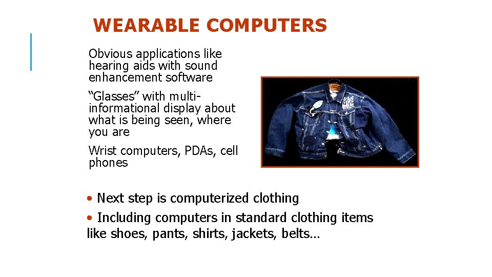 WEARABLE COMPUTERS Obvious applications like hearing aids with sound enhancement software “Glasses” with multiinformational