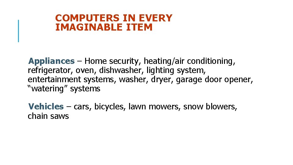 COMPUTERS IN EVERY IMAGINABLE ITEM Appliances – Home security, heating/air conditioning, refrigerator, oven, dishwasher,