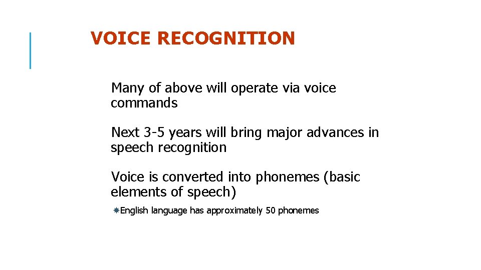 VOICE RECOGNITION Many of above will operate via voice commands Next 3 -5 years