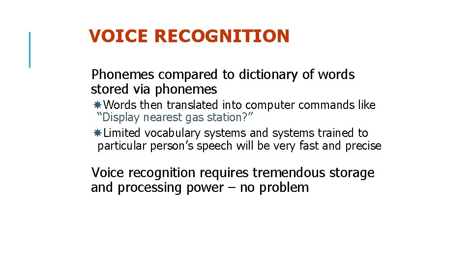 VOICE RECOGNITION Phonemes compared to dictionary of words stored via phonemes Words then translated