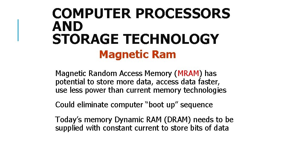 COMPUTER PROCESSORS AND STORAGE TECHNOLOGY Magnetic Ram Magnetic Random Access Memory (MRAM) has potential