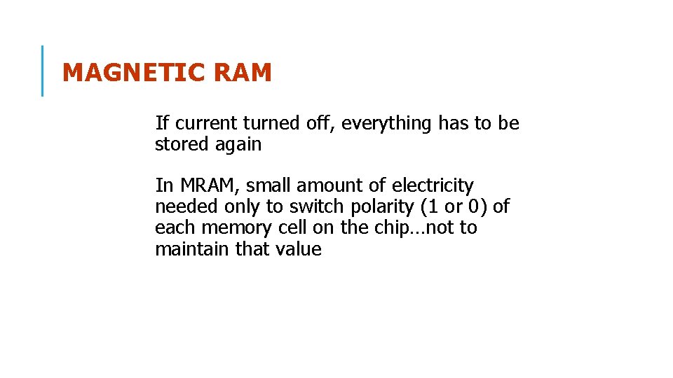 MAGNETIC RAM If current turned off, everything has to be stored again In MRAM,