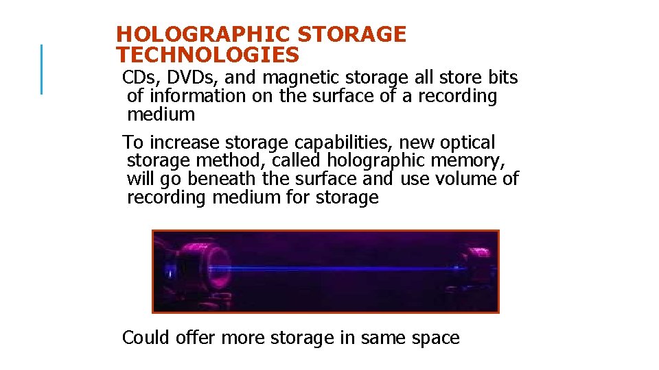 HOLOGRAPHIC STORAGE TECHNOLOGIES CDs, DVDs, and magnetic storage all store bits of information on