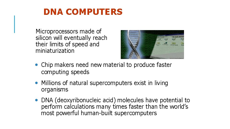 DNA COMPUTERS Microprocessors made of silicon will eventually reach their limits of speed and