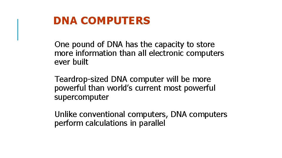 DNA COMPUTERS One pound of DNA has the capacity to store more information than