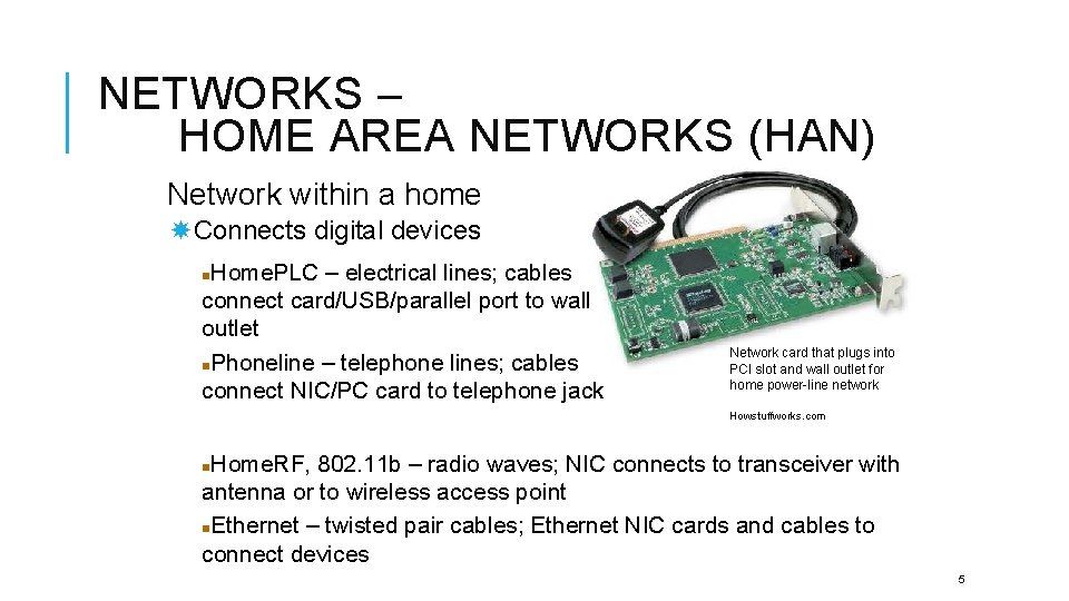 NETWORKS – HOME AREA NETWORKS (HAN) Network within a home Connects digital devices Home.