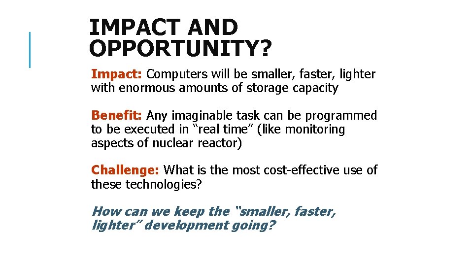 IMPACT AND OPPORTUNITY? Impact: Computers will be smaller, faster, lighter with enormous amounts of