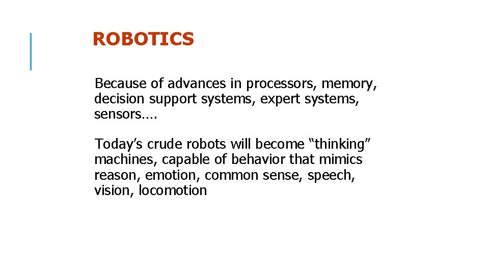 ROBOTICS Because of advances in processors, memory, decision support systems, expert systems, sensors…. Today’s