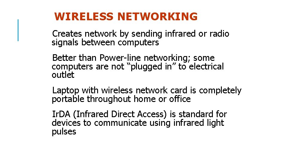 WIRELESS NETWORKING Creates network by sending infrared or radio signals between computers Better than